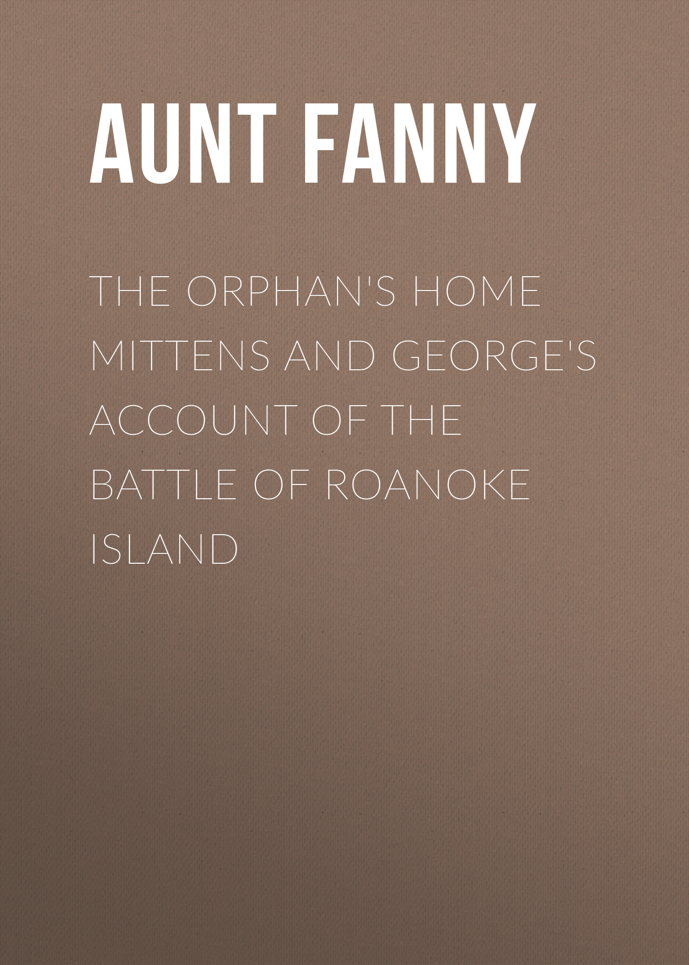 The Orphan\'s Home Mittens and George\'s Account of the Battle of Roanoke Island