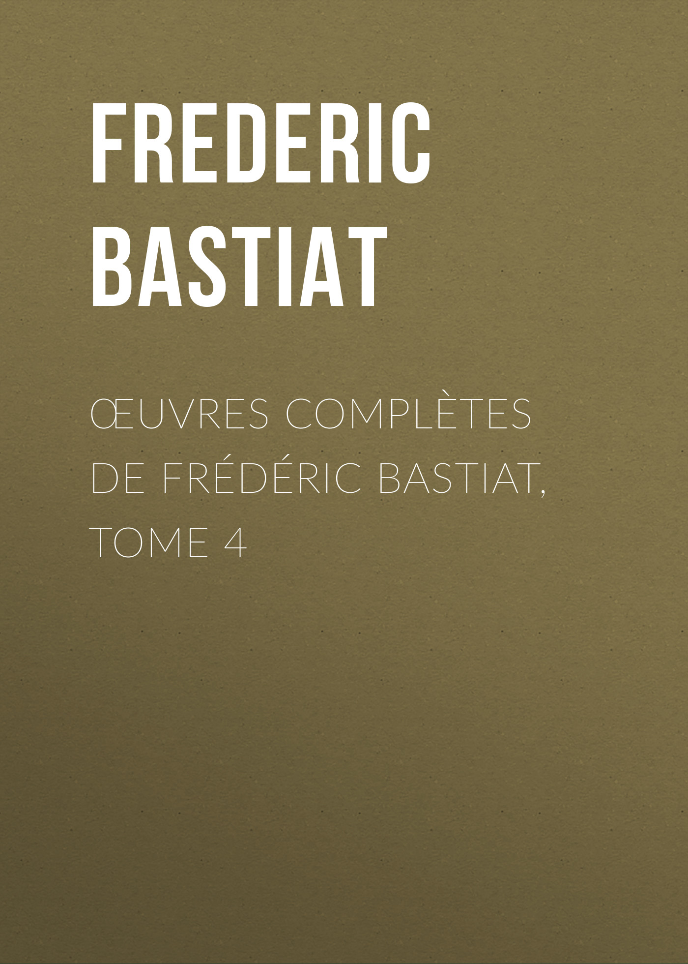 Œuvres Complètes de Frédéric Bastiat, tome 4