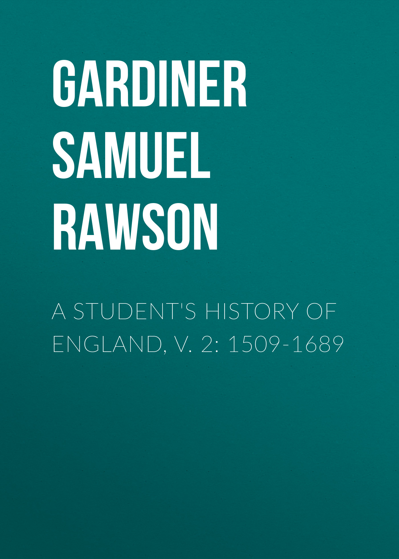 A Student\'s History of England, v. 2: 1509-1689