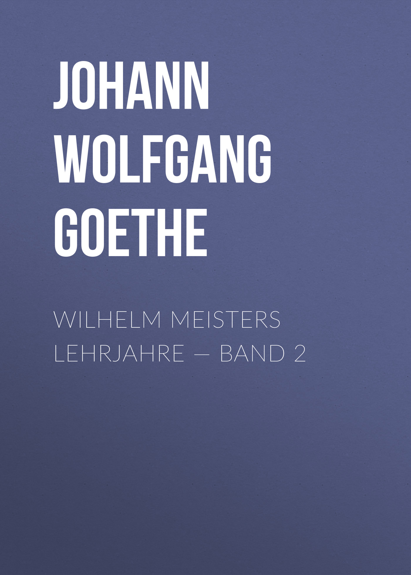 Wilhelm Meisters Lehrjahre — Band 2