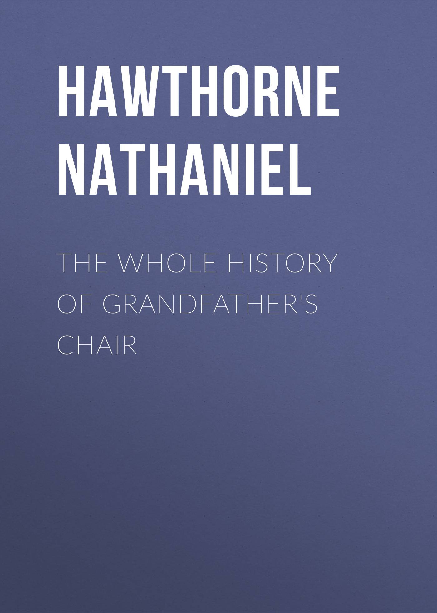 The Whole History of Grandfather\'s Chair