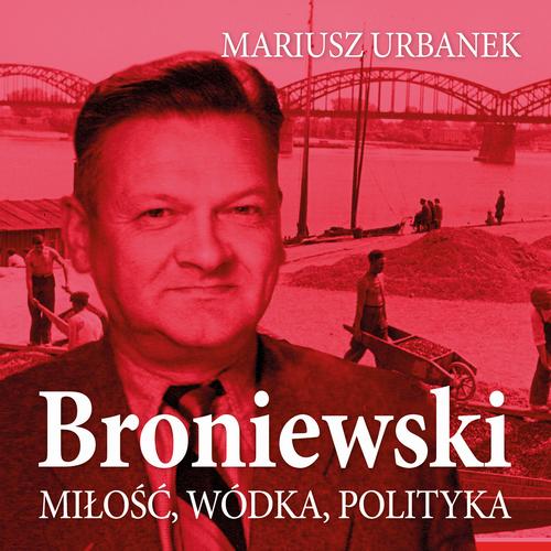 Broniewski Miłość Wódka Polityka Mariusz Urbanek Audiobook Mp3 Pobierz Online 0249