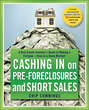 Cashing in on Pre-foreclosures and Short Sales. A Real Estate Investor\'s Guide to Making a Fortune Even in a Down Market