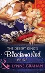 The Desert King\'s Blackmailed Bride