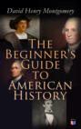 The Beginner\'s Guide to American History