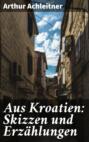 Aus Kroatien: Skizzen und Erzählungen