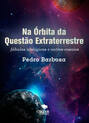 Na Órbita da Questão Extraterrestre