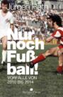 Nur noch Fußball!