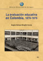 La evaluación educativa en Colombia, 1870-1970