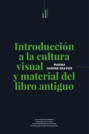 Introducción a la cultura visual y material del libro antiguo