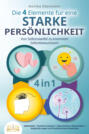 Die 4 Elemente für eine starke Persönlichkeit - Von Selbstzweifel zu enormem Selbstbewusstsein: Selbstliebe | Positives Denken | Depressionen überwinden | Angststörungen und Panikattacken loswerden